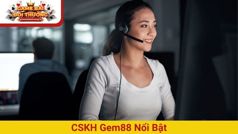 CSKH Gem88 nổi bật