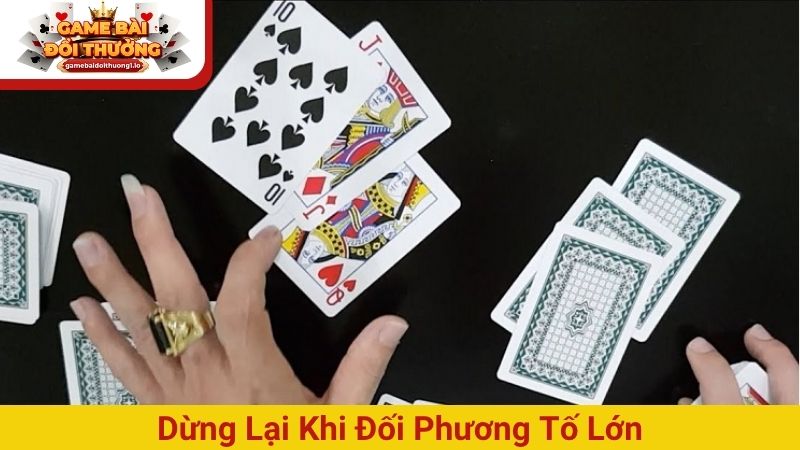 Dừng lại khi đối phương tố lớn