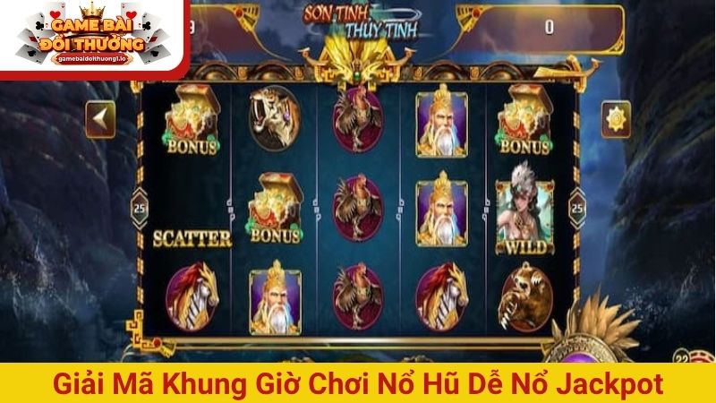 Giải mã khung giờ chơi Nổ hũ dễ nổ Jackpot