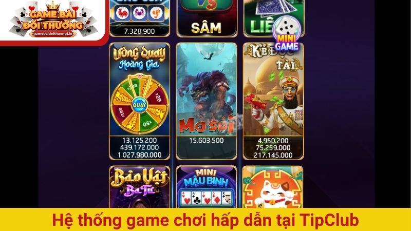 Hệ thống game chơi hấp dẫn tại TipClub