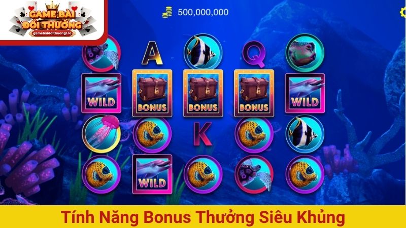 Tính năng Bonus thưởng siêu khủng