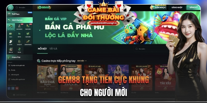 Gem88 tặng tiền cực khủng cho người mới